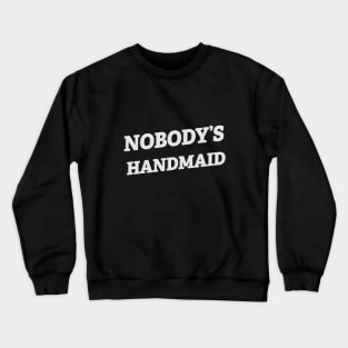 Nobody's Handmaid Crewneck Sweatshirt